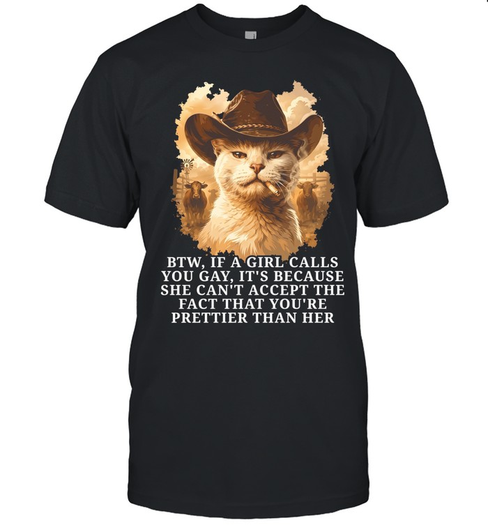 btw if a girl calls you gay it’s because she can’t accept the fact that you’re prettier than her Unisex T-Shirt