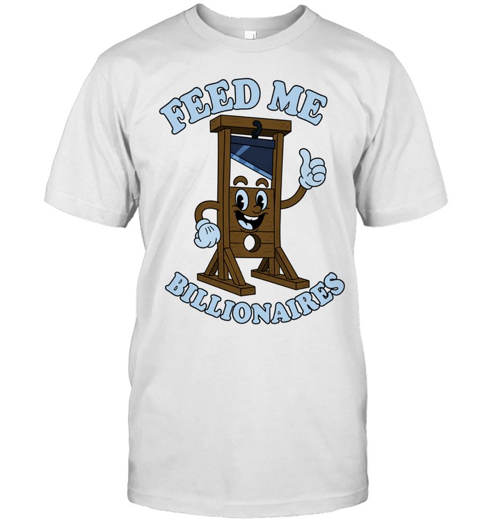 Guillotine feed me billionaires funny Unisex T-Shirt