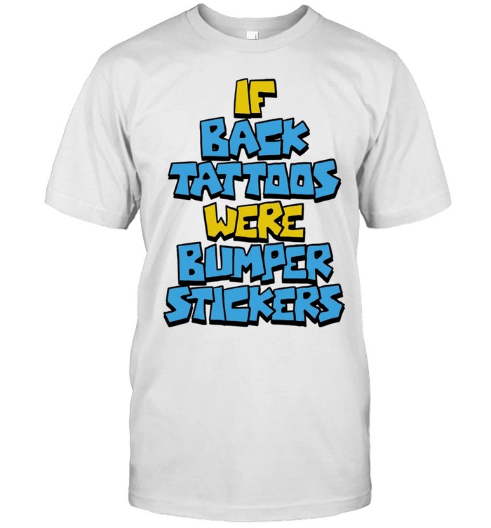 If back tattoos were bumper stickers Unisex T-Shirt