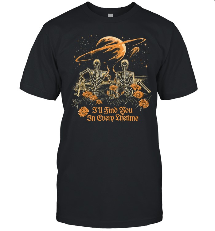 I’ll find you in every lifetime skeletons planet Unisex T-Shirt