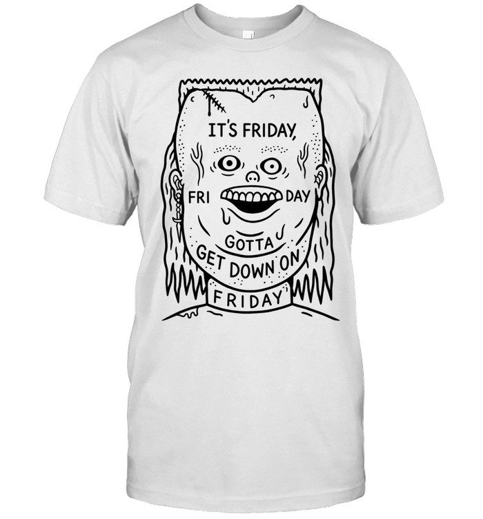 It’s Friday Gotta Get Down On Friday Unisex T-Shirt
