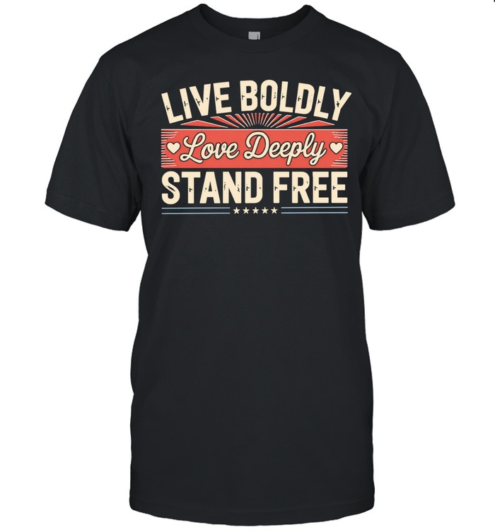 Live boldly love deeply stand free Unisex T-Shirt