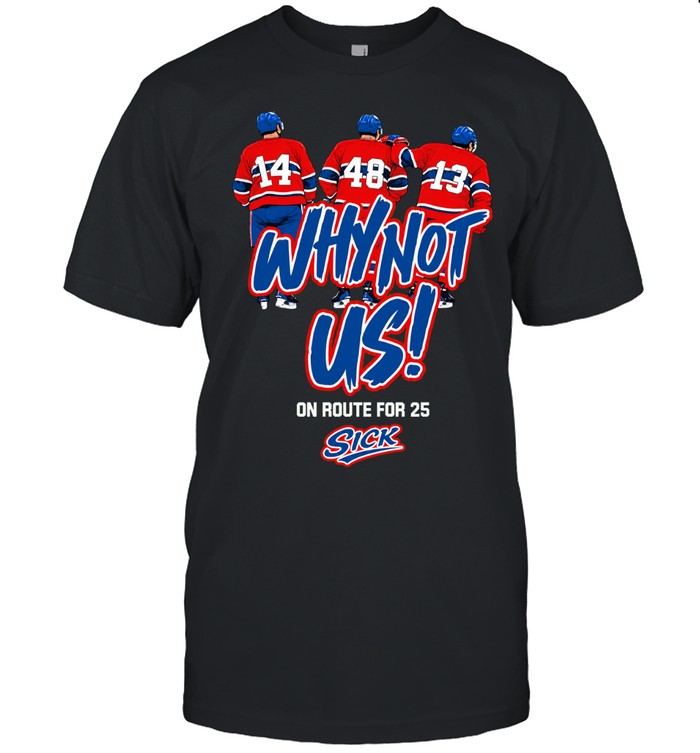 Montreal Canadiens Why Not Us On Route For 25 Sick Unisex T-Shirt