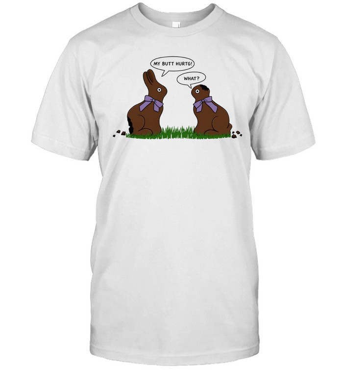 Rabbit chocolate my butt hurts what Unisex T-Shirt