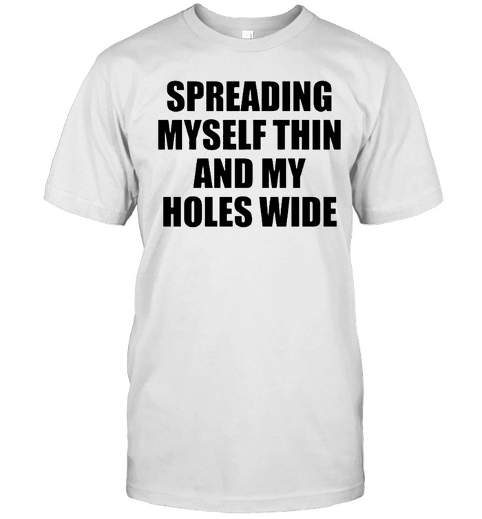 Spreading Myself Thin And My Holes Wide Unisex T-Shirt