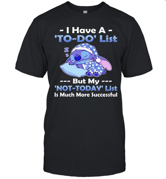 Stitch I have a to do list but my not today list is much more successful Unisex T-Shirt