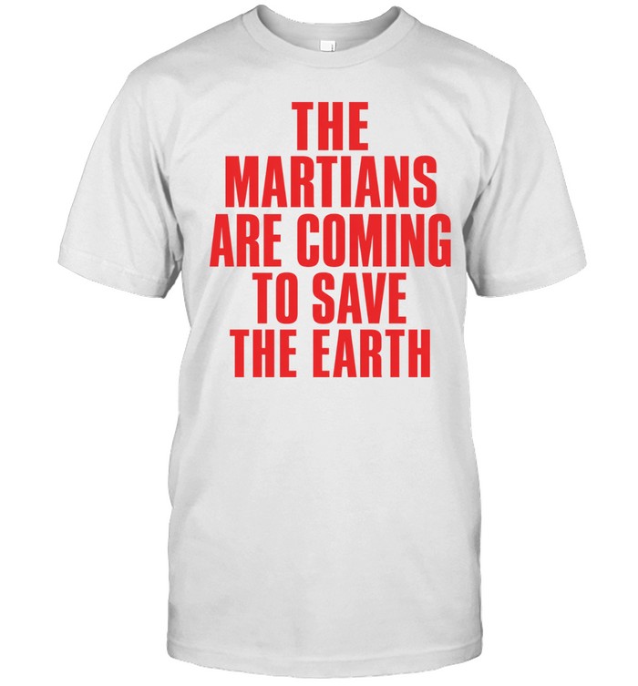The Martians are coming to save the earth Unisex T-Shirt