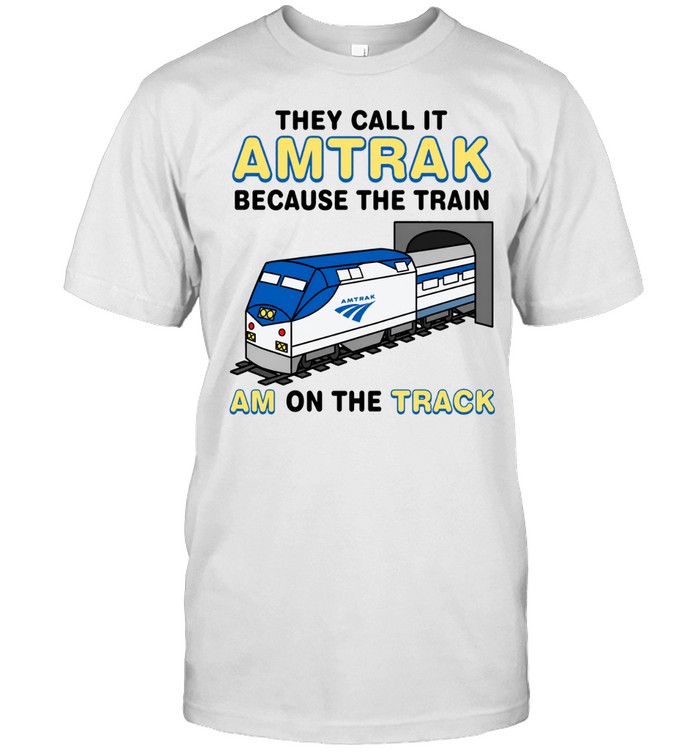 They call it amtrak because the train am on the track Unisex T-Shirt