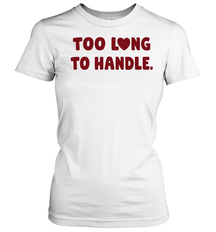 Too long to handle heart Women T-Shirt