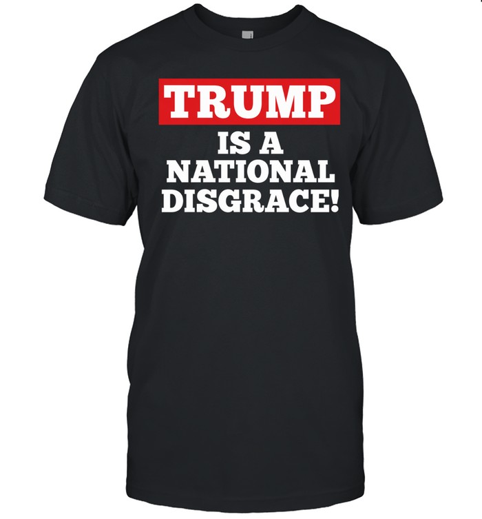 Trump Is A National Disgrace Unisex T-Shirt