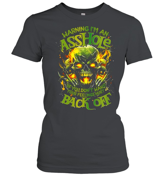 WARNING I'M AN ASSHOLE SO IF YOU DON'T WANT YOUR FEELINGS HURT BACK OFF Women T-Shirt