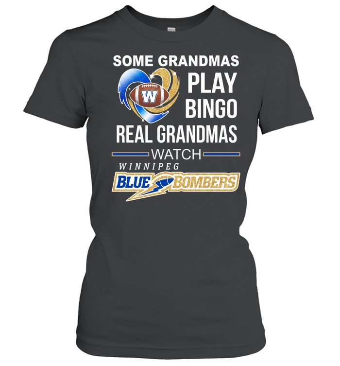 Winnipeg Blue Bombers Some Grandmas Play Bingo Real Grandmas Women T-Shirt