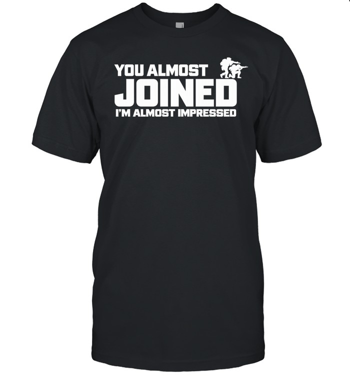 You almost joined I’m almost impressed Unisex T-Shirt