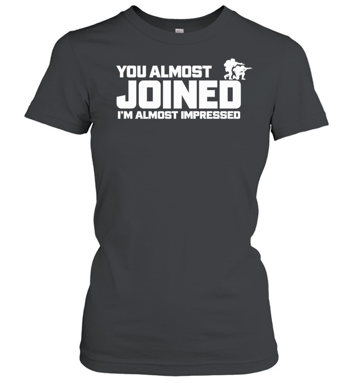 You almost joined I’m almost impressed Women T-Shirt
