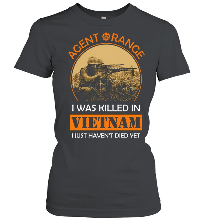 Agent Orange I Was Killed In Vietnam I Just Haven't Died Yet Women T-Shirt