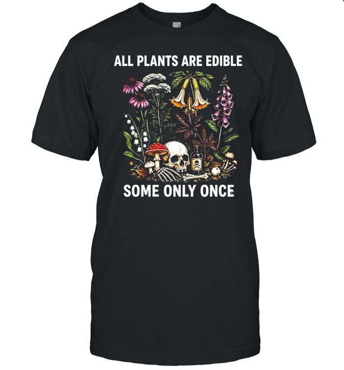 All plants are edible some only once Unisex T-Shirt