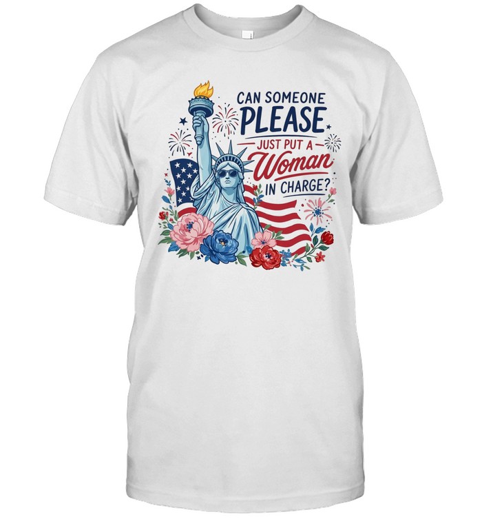 Can Someone Please Just Put A Woman In Charge Unisex T-Shirt