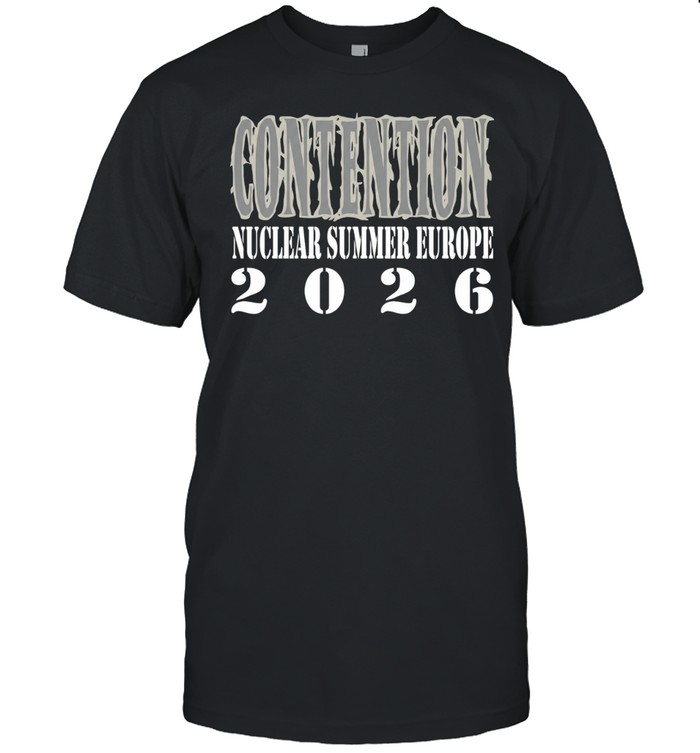 Contention Nuclear summer europe 2026 Unisex T-Shirt