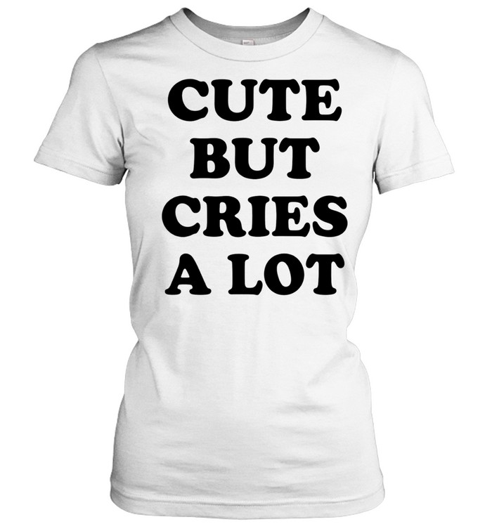 Cute but Cries a Lot funny quote sarcastic Women T-Shirt