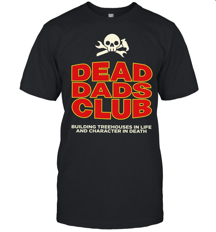 Dead Dads Club building treehouses in life and character in death Unisex T-Shirt