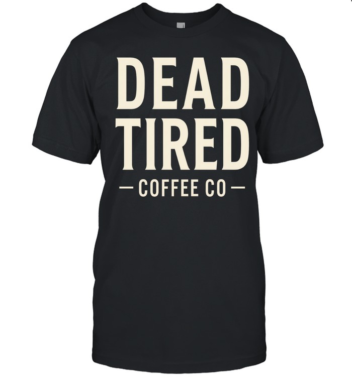 Dead Tired Coffee Co Unisex T-Shirt