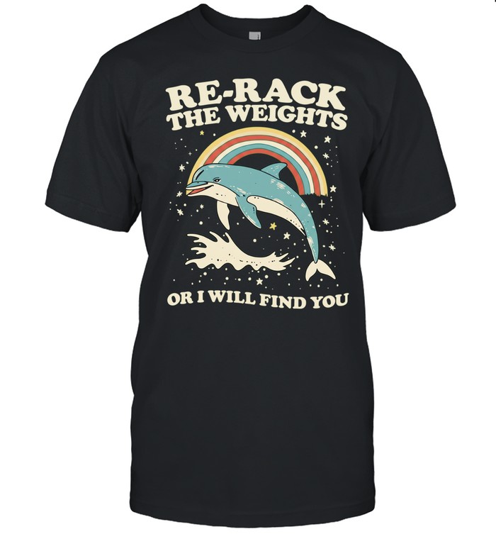 Dolphin rainbow re-rack the weights or I will find you Unisex T-Shirt