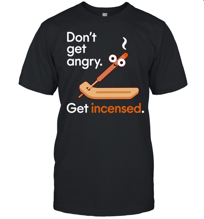 Don’t get angry get incensed cartoon funny Unisex T-Shirt