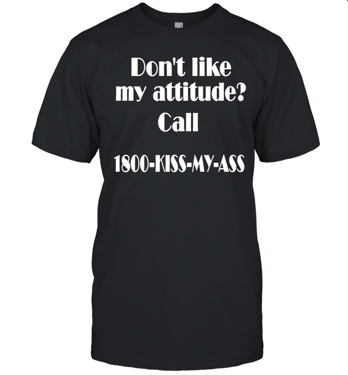 Don’t like my attitude call 188-kiss-my-ass Unisex T-Shirt