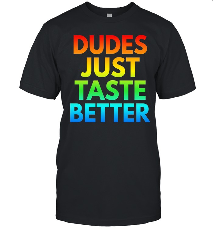 Dudes just taste better rainbow Unisex T-Shirt
