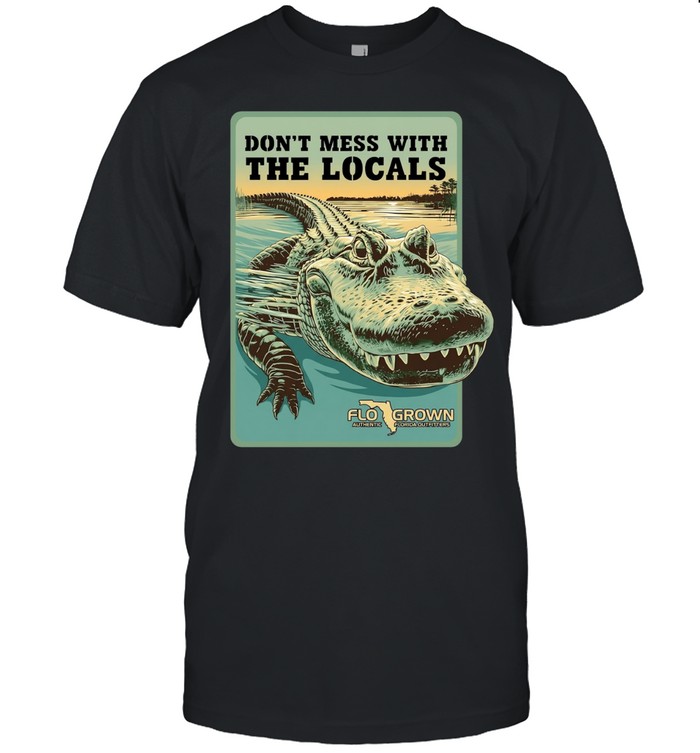 FloGrown don’t mess with the locals alligator Unisex T-Shirt