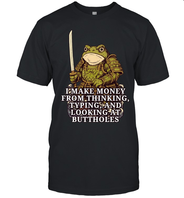 Frog Samurai I make money fromm thinking typing and looking at buttholes Unisex T-Shirt