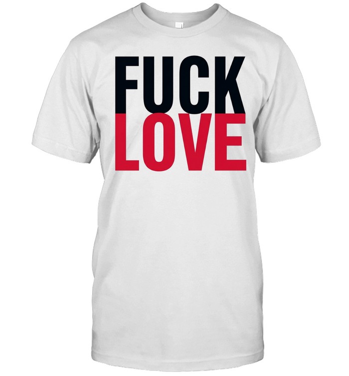 Fuck and love Unisex T-Shirt