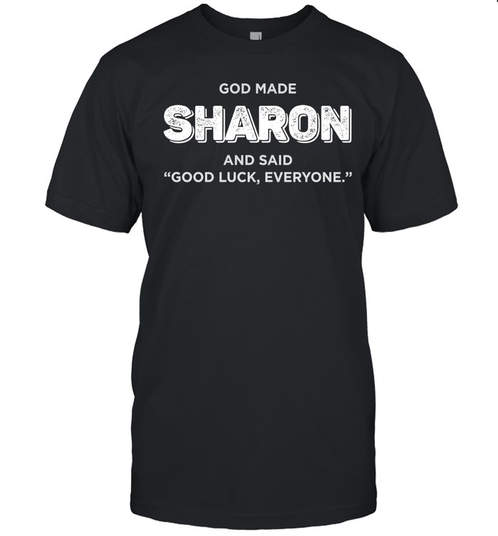 God made Sharon and said good luck everyone Unisex T-Shirt