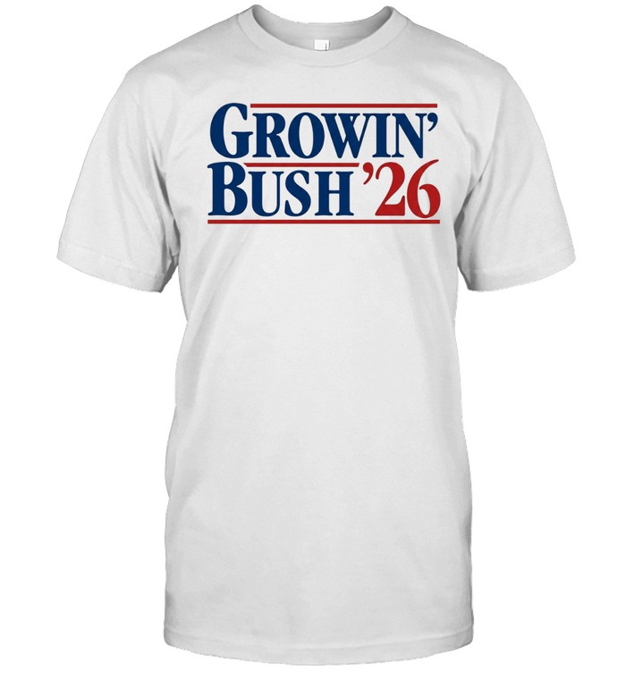 Growin’ Bush ’26 2026 Election Political Campaign Unisex T-Shirt