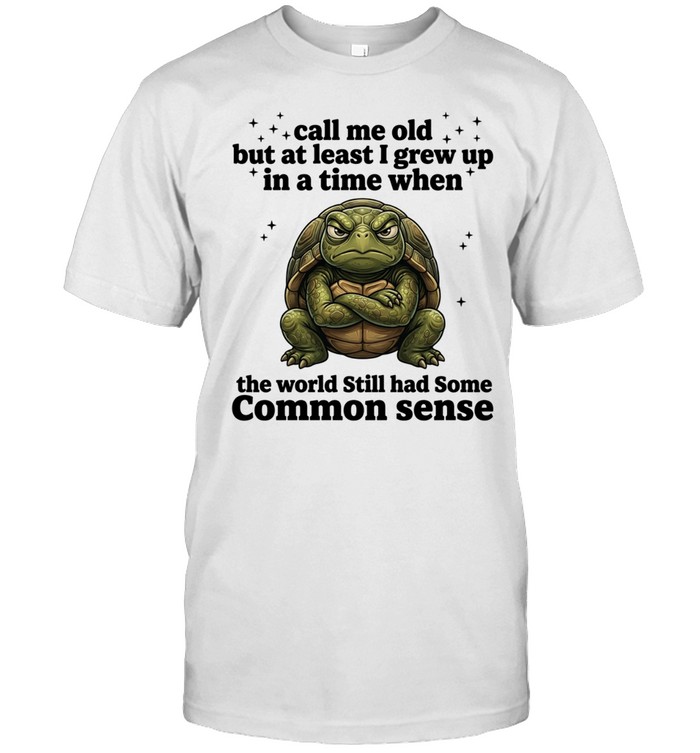 Grumpy Tortoise call me old but at least I grew up in a time when world Unisex T-Shirt