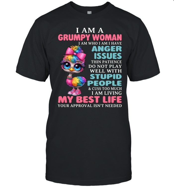 I Am A Grumpy Woman I Am Who I Am I Have Anger Issues Unisex T-Shirt