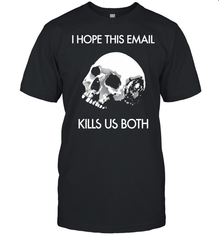 I hope this email kill us both vintage Unisex T-Shirt