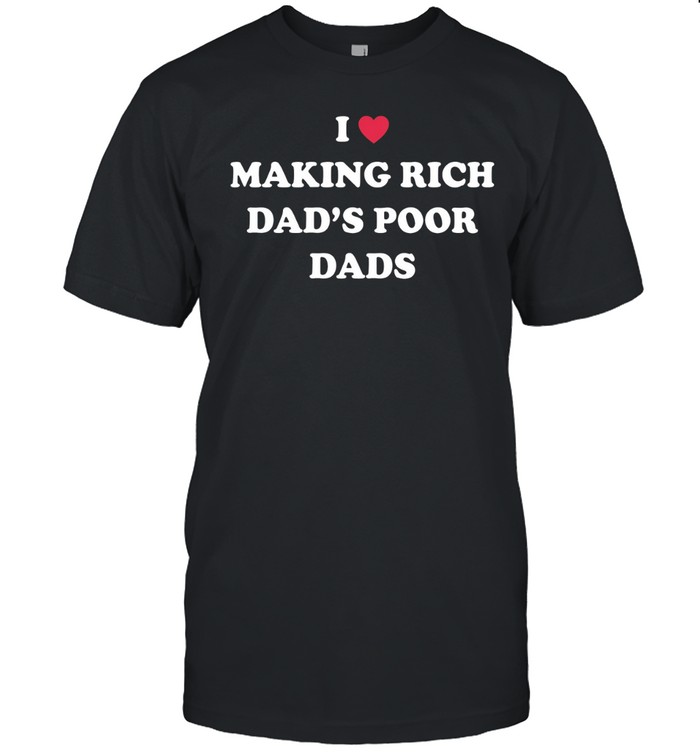 I Making Rich Dad’s Poor Dads Unisex T-Shirt