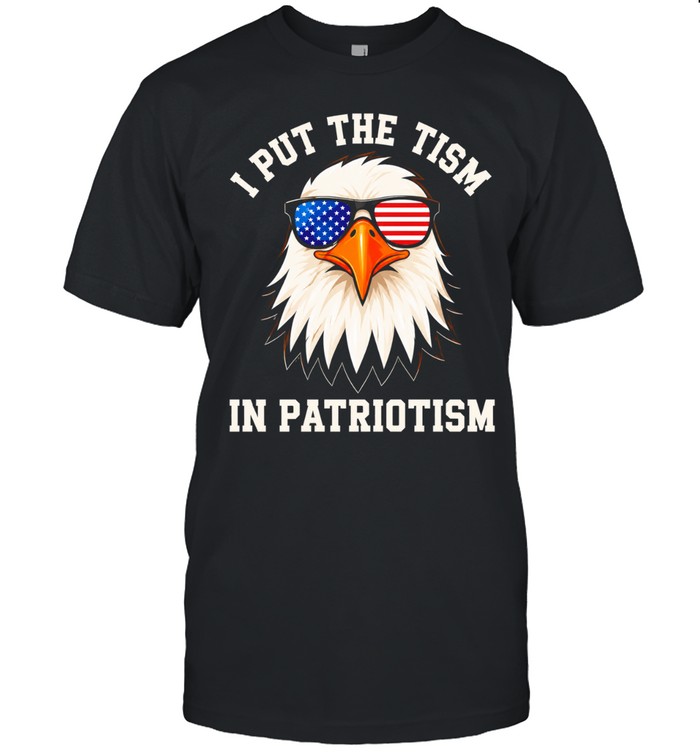 I put the tism in patriotism American bald eagle sunglasses patriot Unisex T-Shirt