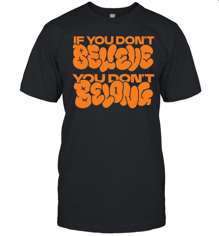 If you dont believe you don’t belong New York Knicks Unisex T-Shirt