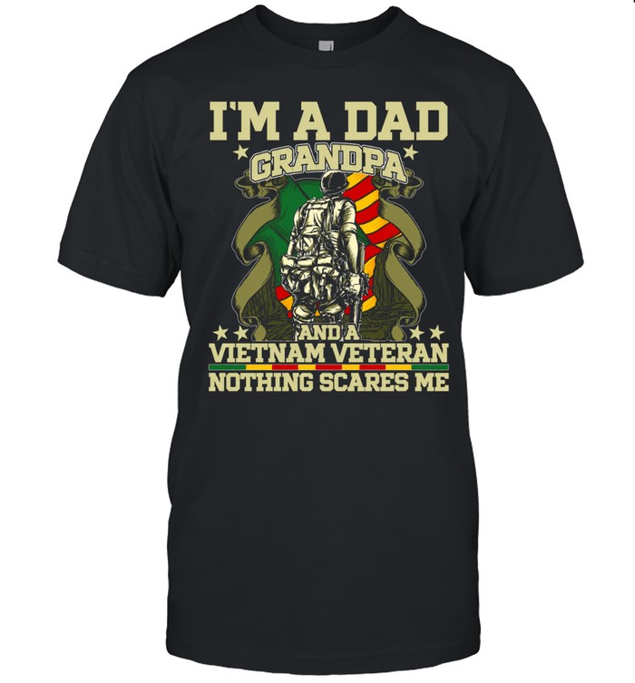 I'm A Dad A Grandpa And A Vietnam Veteran Nothing Scares Me Unisex T-Shirt