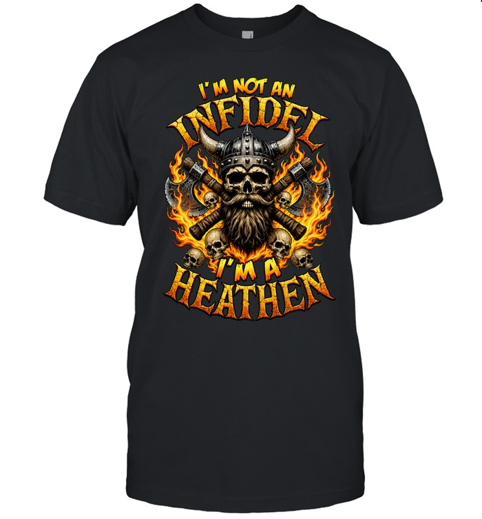 I'm Not An Infidel I'm A Heathen Unisex T-Shirt