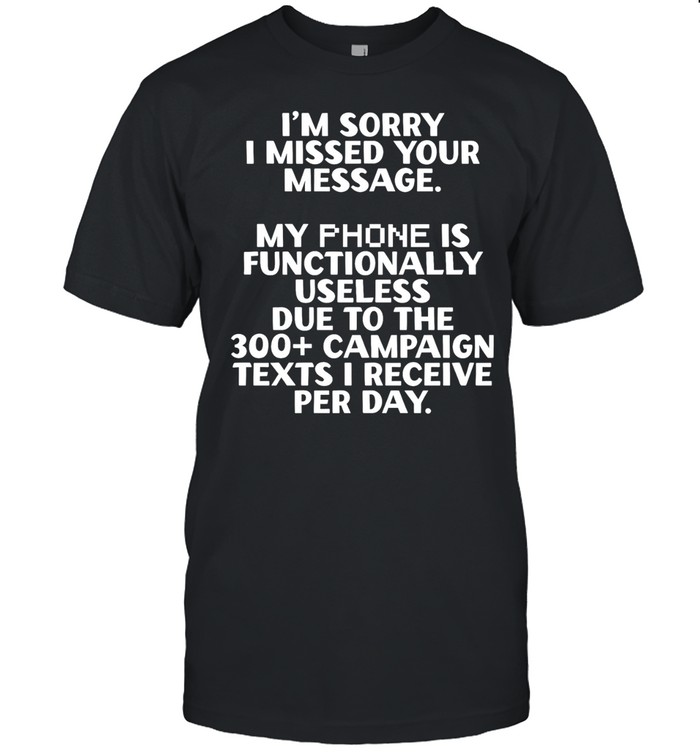 I’m sorry I missed your message my phone is functinally useless Unisex T-Shirt