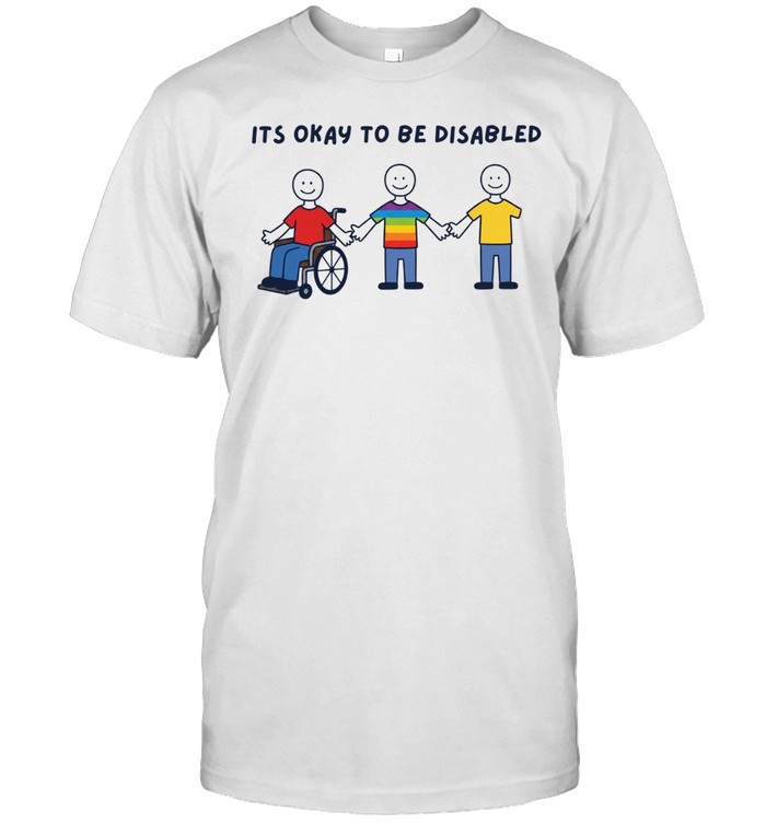 It Is Okay to Be Disabled Disability Awareness Unisex T-Shirt