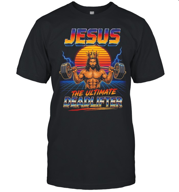 Jesus the ultimate deadlifter gym humor Unisex T-Shirt
