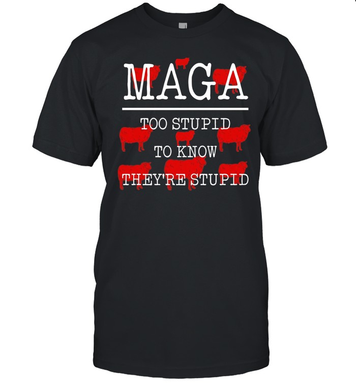 MAGA too stupid to know they’re stupid Unisex T-Shirt