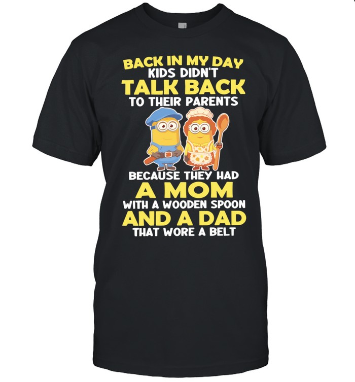 Minions couple back in my day kids didn’t talk back to their parents and a dad that wore a belt Unisex T-Shirt