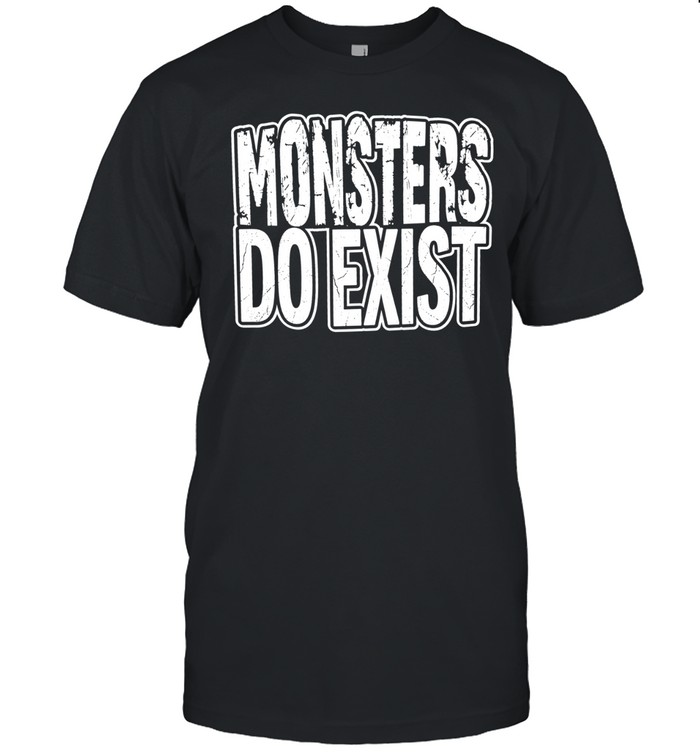 Monsters do exist Unisex T-Shirt