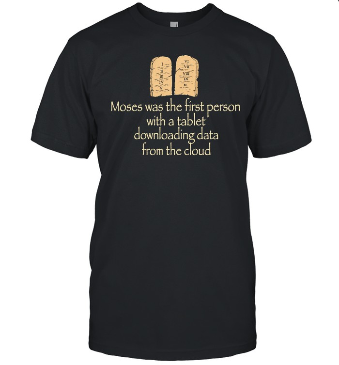 Moses was the first person with a tablet downloading data from the cloud Unisex T-Shirt