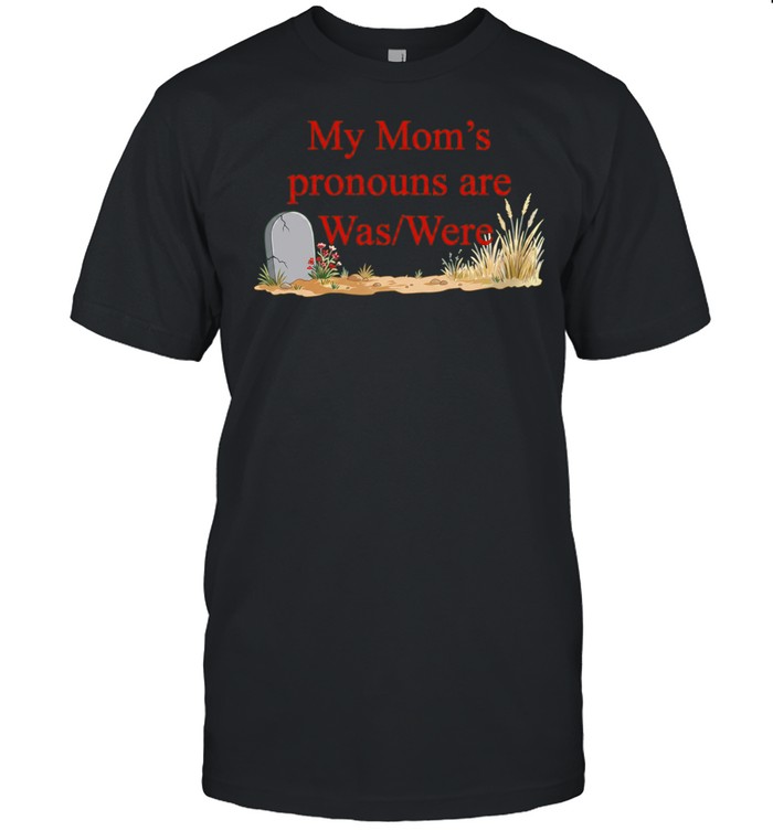 My mom’s pronouns are was were Unisex T-Shirt